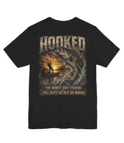 Hooked "The Worst Day Fishing Still Beats The Best Day Working"